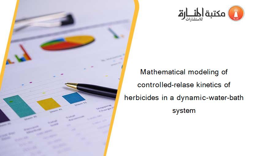 Mathematical modeling of controlled-relase kinetics of herbicides in a dynamic-water-bath system