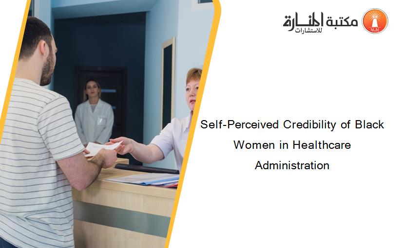 Self-Perceived Credibility of Black Women in Healthcare Administration