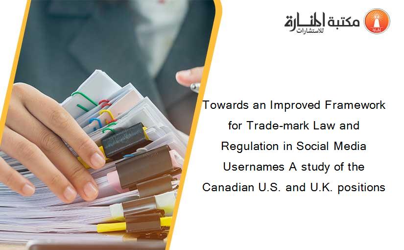 Towards an Improved Framework for Trade-mark Law and Regulation in Social Media Usernames A study of the Canadian U.S. and U.K. positions