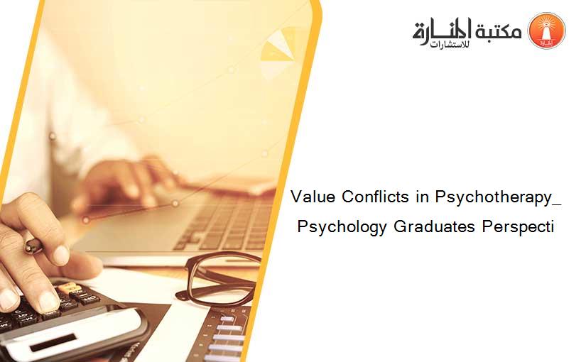 Value Conflicts in Psychotherapy_ Psychology Graduates Perspecti