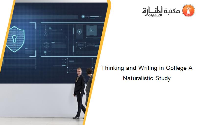 Thinking and Writing in College A Naturalistic Study