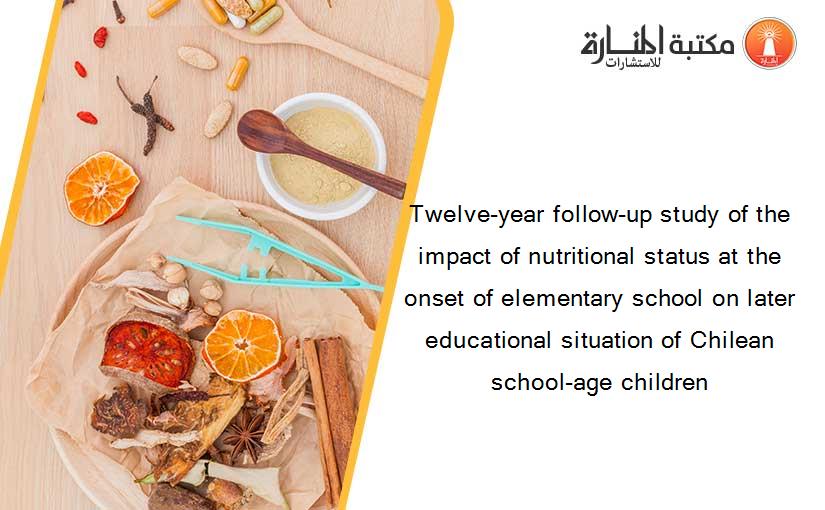 Twelve-year follow-up study of the impact of nutritional status at the onset of elementary school on later educational situation of Chilean school-age children