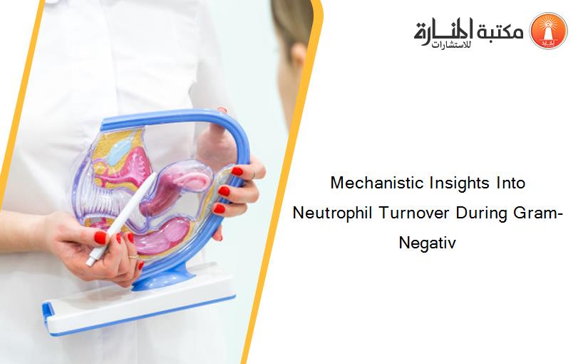 Mechanistic Insights Into Neutrophil Turnover During Gram-Negativ