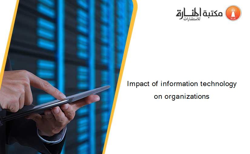 Impact of information technology on organizations