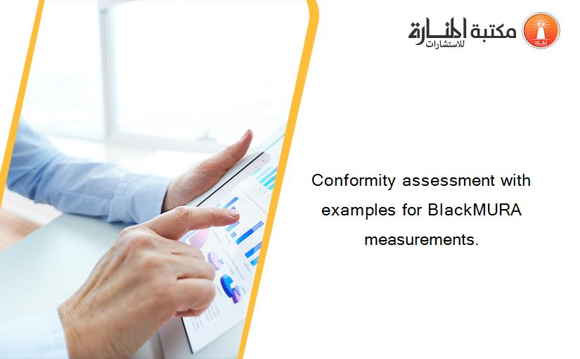 Conformity assessment with examples for BlackMURA measurements.