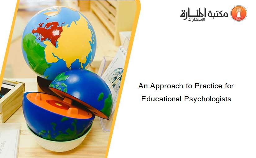 An Approach to Practice for Educational Psychologists