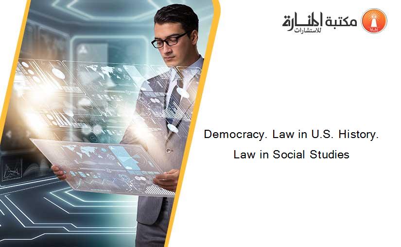 Democracy. Law in U.S. History. Law in Social Studies