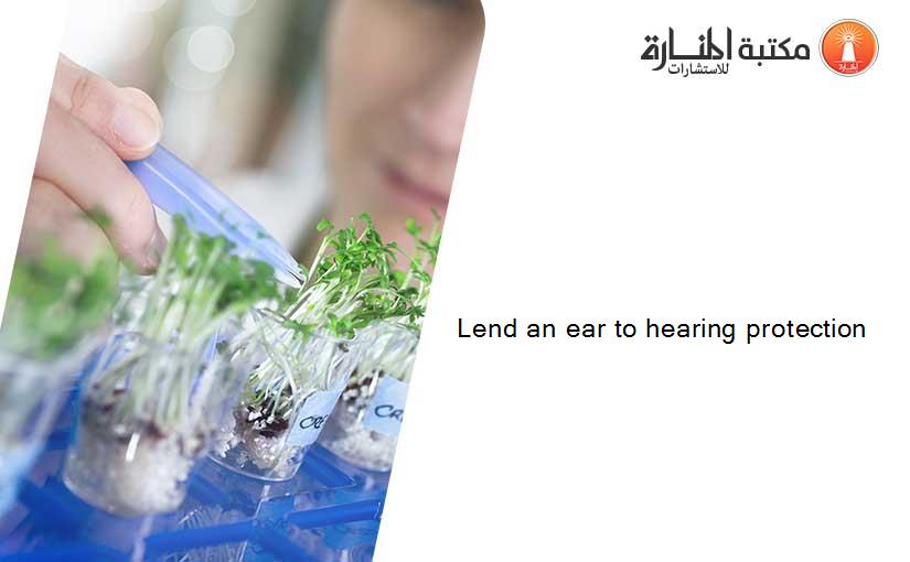 Lend an ear to hearing protection