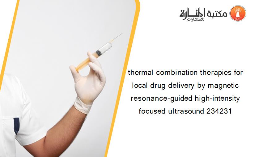 thermal combination therapies for local drug delivery by magnetic resonance-guided high-intensity focused ultrasound 234231