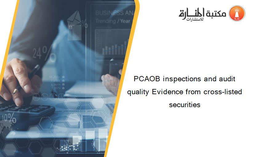 PCAOB inspections and audit quality Evidence from cross-listed securities