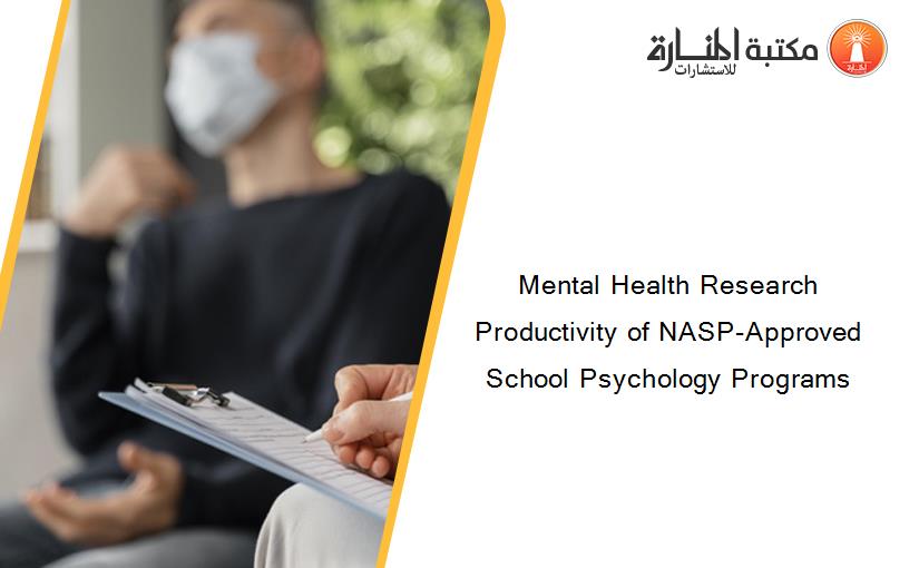 Mental Health Research Productivity of NASP-Approved School Psychology Programs