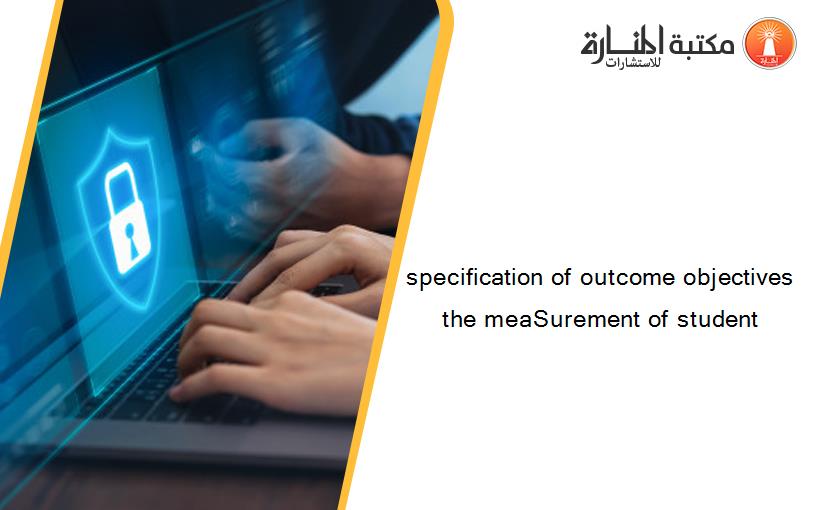 specification of outcome objectives the meaSurement of student