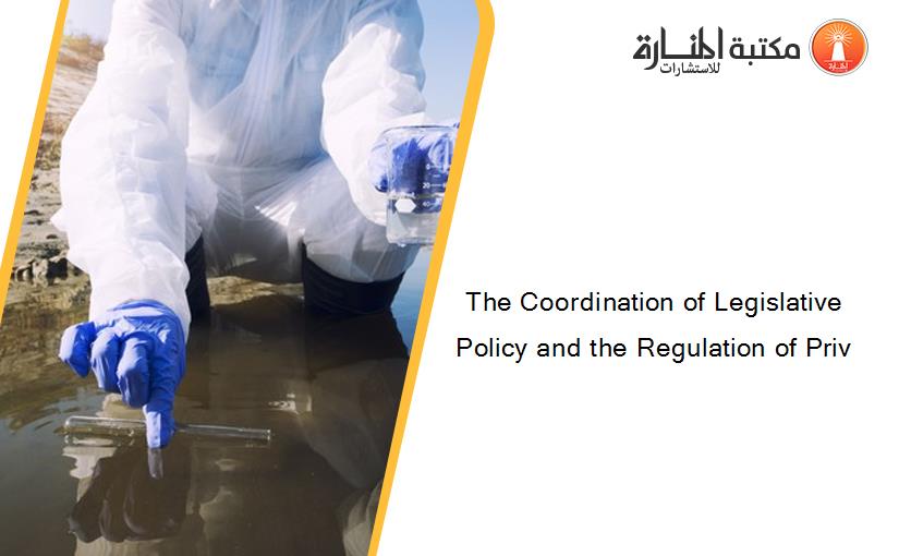 The Coordination of Legislative Policy and the Regulation of Priv