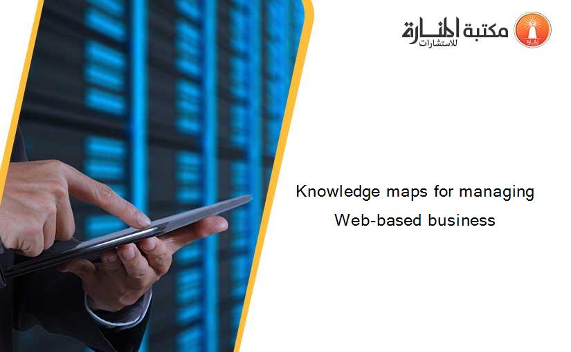 Knowledge maps for managing Web-based business