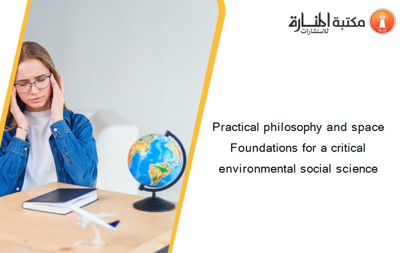 Practical philosophy and space Foundations for a critical environmental social science