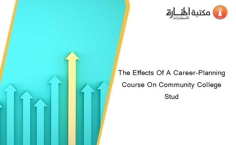 The Effects Of A Career-Planning Course On Community College Stud