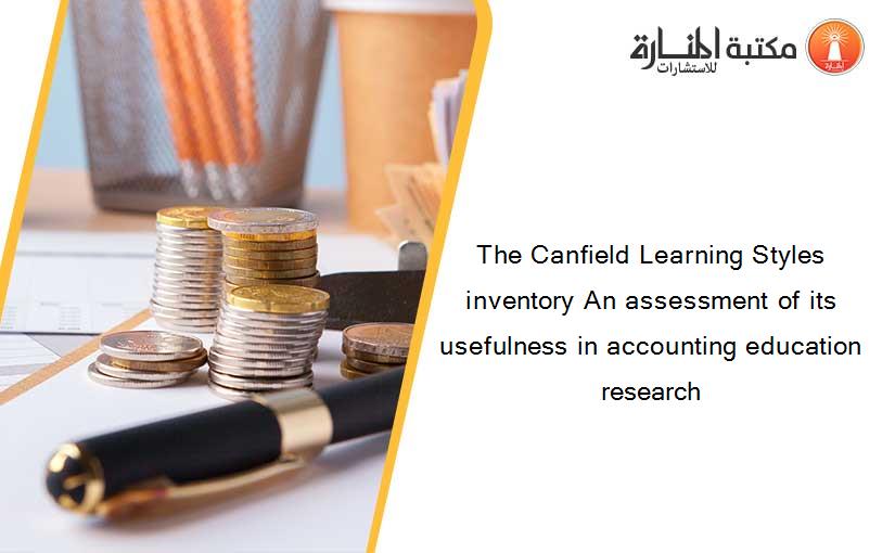 The Canfield Learning Styles inventory An assessment of its usefulness in accounting education research