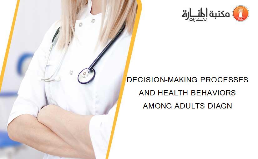 DECISION-MAKING PROCESSES AND HEALTH BEHAVIORS AMONG ADULTS DIAGN
