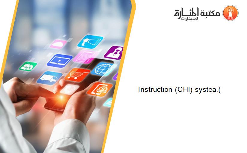 Instruction (CHI) systea.(