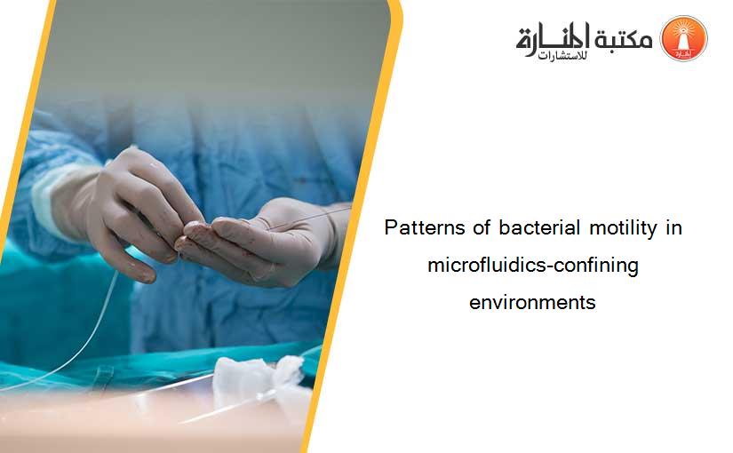Patterns of bacterial motility in microfluidics-confining environments