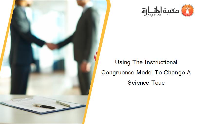 Using The Instructional Congruence Model To Change A Science Teac