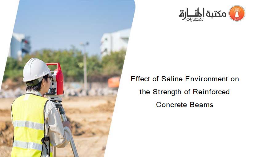 Effect of Saline Environment on the Strength of Reinforced Concrete Beams