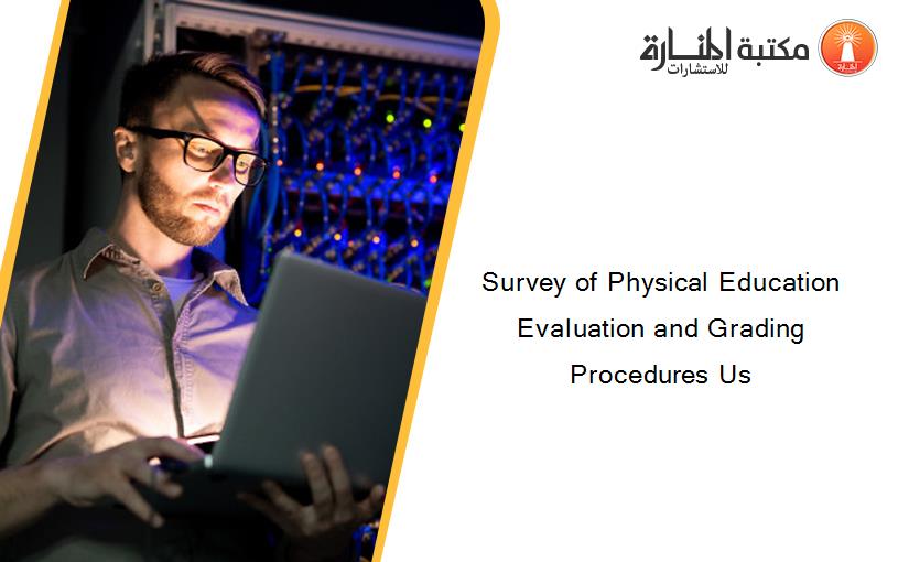 Survey of Physical Education Evaluation and Grading Procedures Us