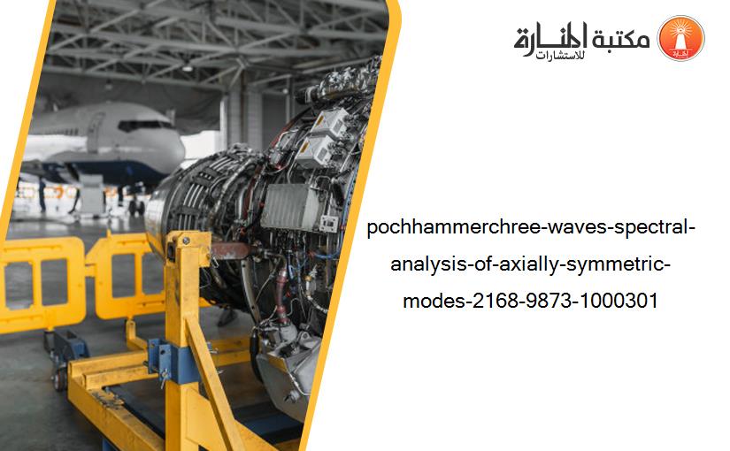 pochhammerchree-waves-spectral-analysis-of-axially-symmetric-modes-2168-9873-1000301