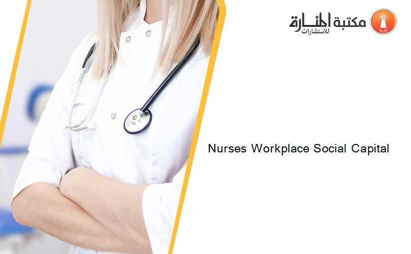 Nurses Workplace Social Capital
