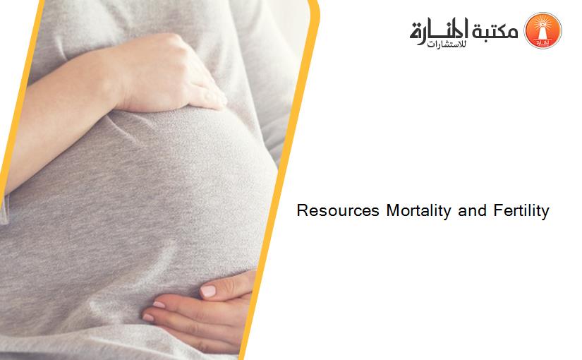 Resources Mortality and Fertility