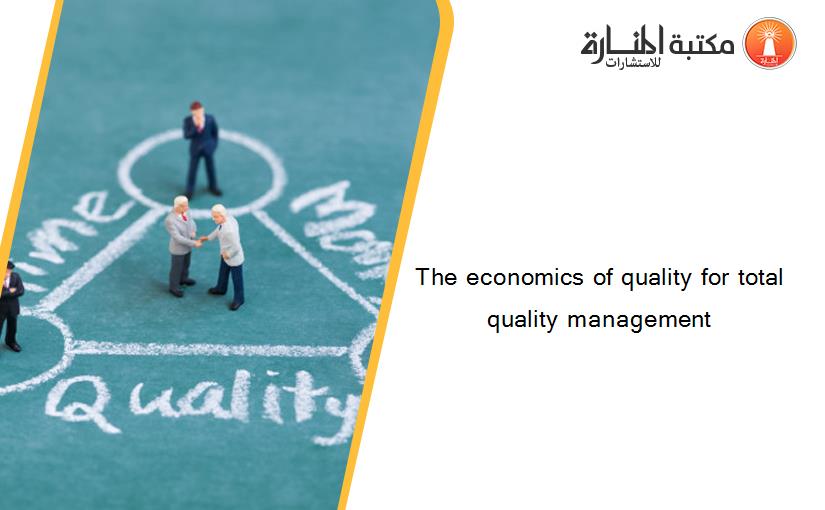 The economics of quality for total quality management
