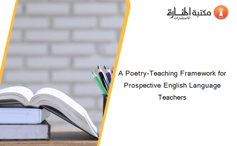 A Poetry-Teaching Framework for Prospective English Language Teachers
