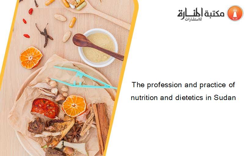 The profession and practice of nutrition and dietetics in Sudan