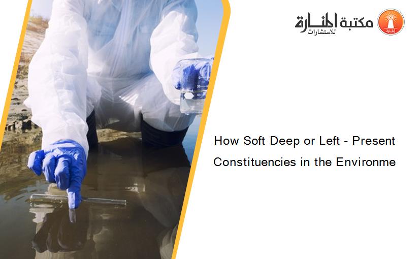 How Soft Deep or Left - Present Constituencies in the Environme