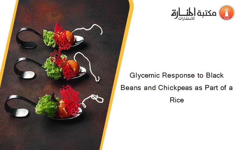 Glycemic Response to Black Beans and Chickpeas as Part of a Rice