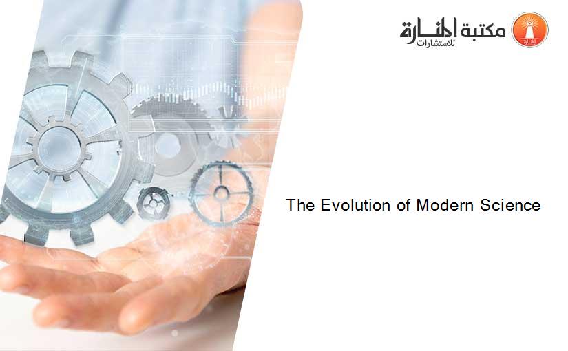 The Evolution of Modern Science