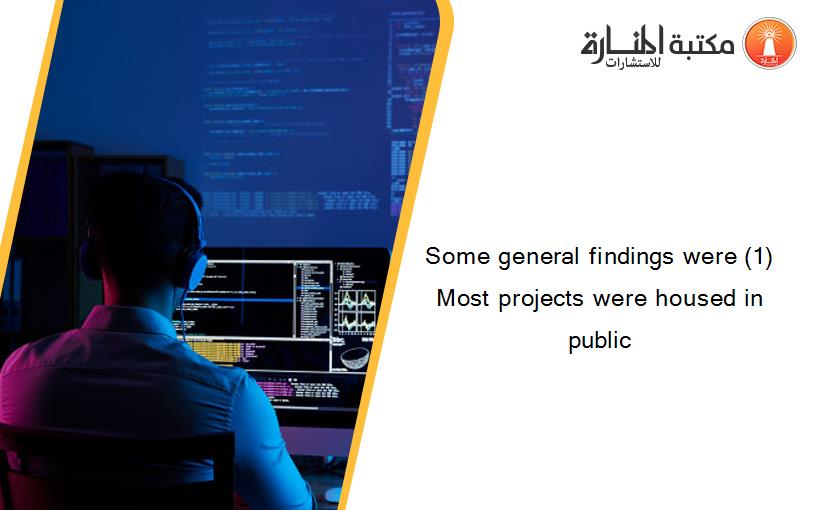 Some general findings were (1) Most projects were housed in public