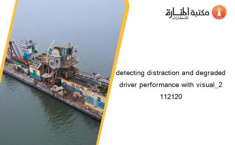 detecting distraction and degraded driver performance with visual_2 112120