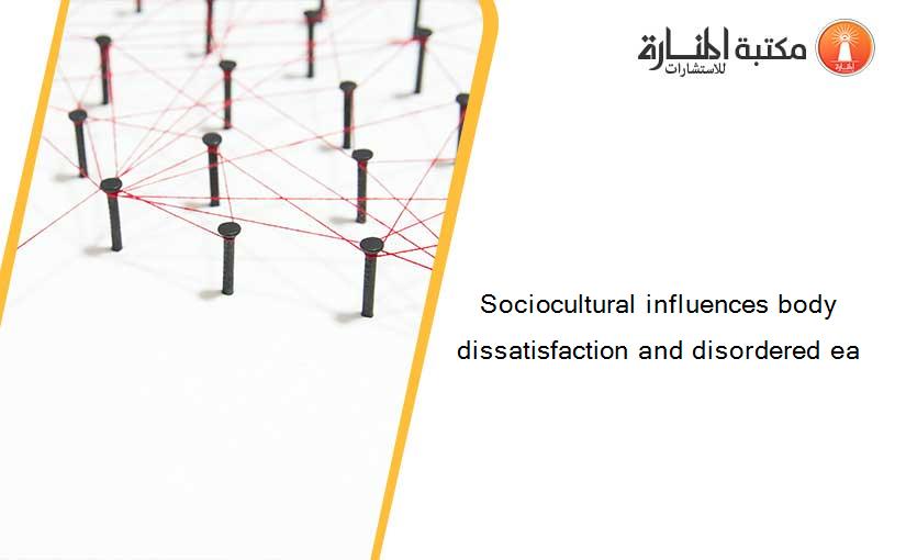 Sociocultural influences body dissatisfaction and disordered ea