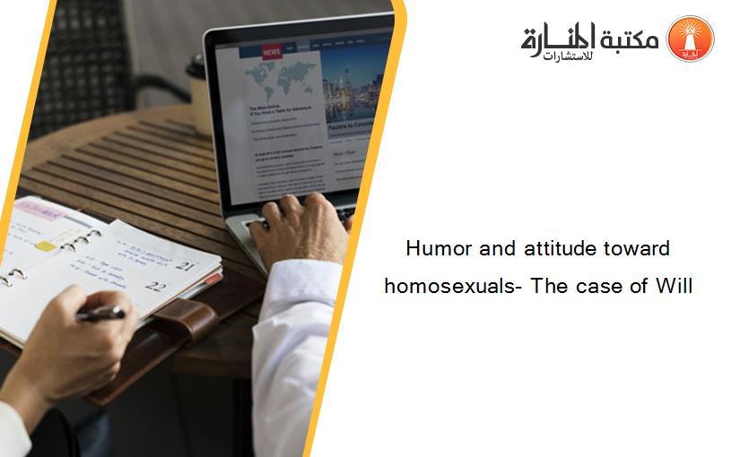 Humor and attitude toward homosexuals- The case of Will