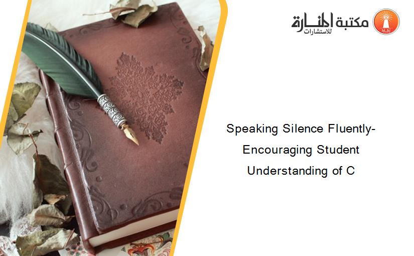 Speaking Silence Fluently- Encouraging Student Understanding of C