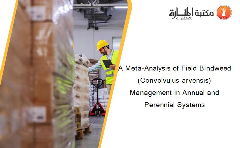 A Meta-Analysis of Field Bindweed (Convolvulus arvensis) Management in Annual and Perennial Systems