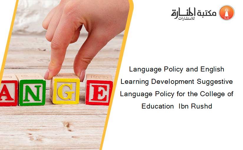 Language Policy and English Learning Development Suggestive Language Policy for the College of Education  Ibn Rushd