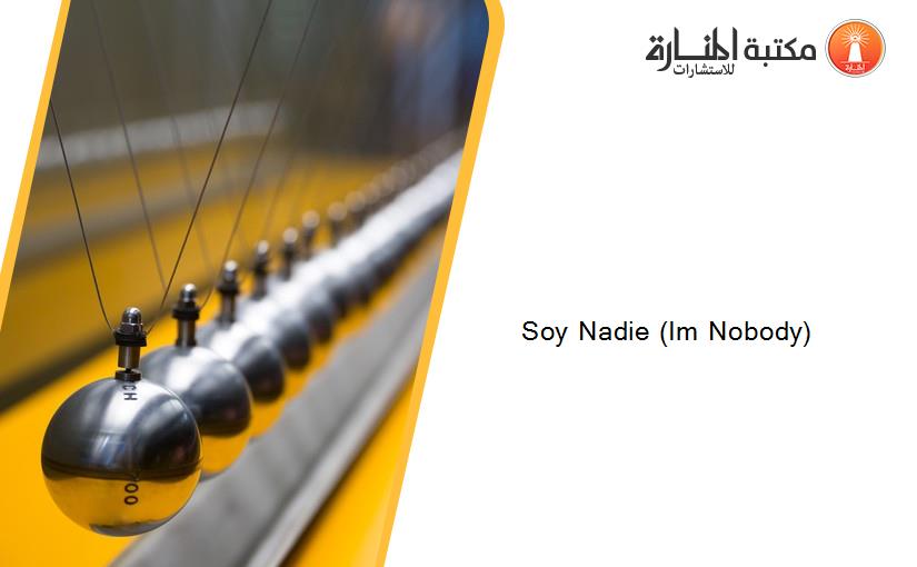 Soy Nadie (Im Nobody)