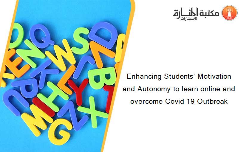 Enhancing Students’ Motivation and Autonomy to learn online and overcome Covid 19 Outbreak