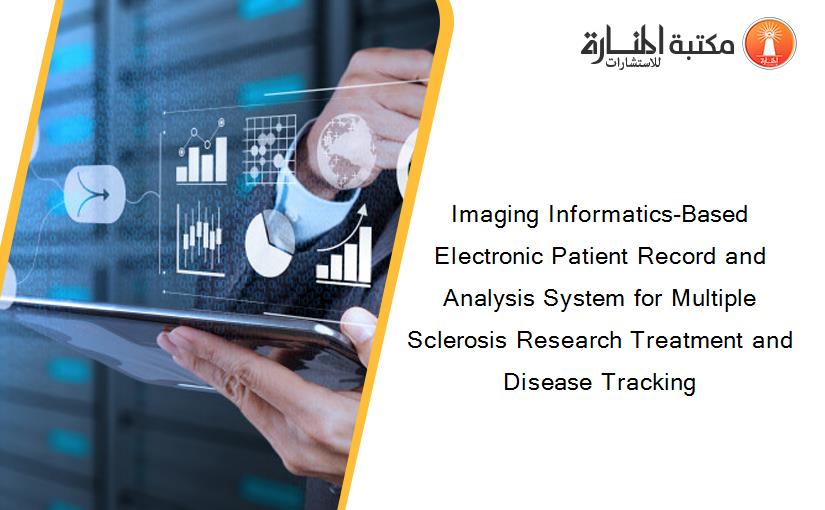 Imaging Informatics-Based Electronic Patient Record and Analysis System for Multiple Sclerosis Research Treatment and Disease Tracking