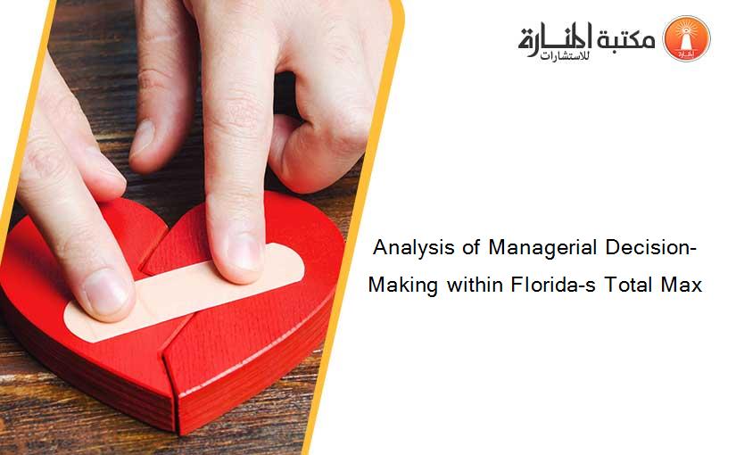 Analysis of Managerial Decision-Making within Florida-s Total Max