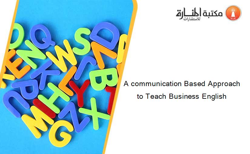 A communication Based Approach to Teach Business English
