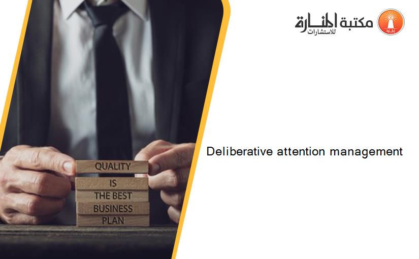 Deliberative attention management