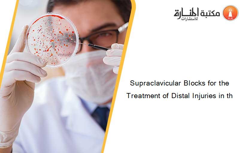 Supraclavicular Blocks for the Treatment of Distal Injuries in th